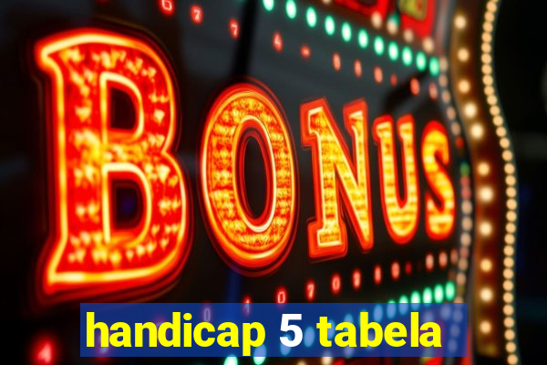 handicap 5 tabela